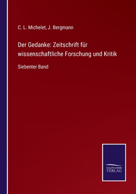 Der Gedanke : Zeitschrift fur wissenschaftliche Forschung und Kritik: Siebenter Band, Paperback / softback Book