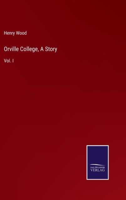 Orville College, A Story : Vol. I, Hardback Book