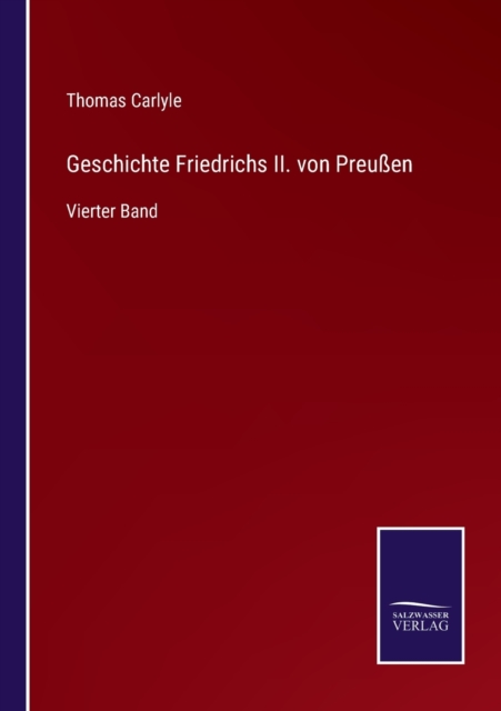 Geschichte Friedrichs II. von Preussen : Vierter Band, Paperback / softback Book