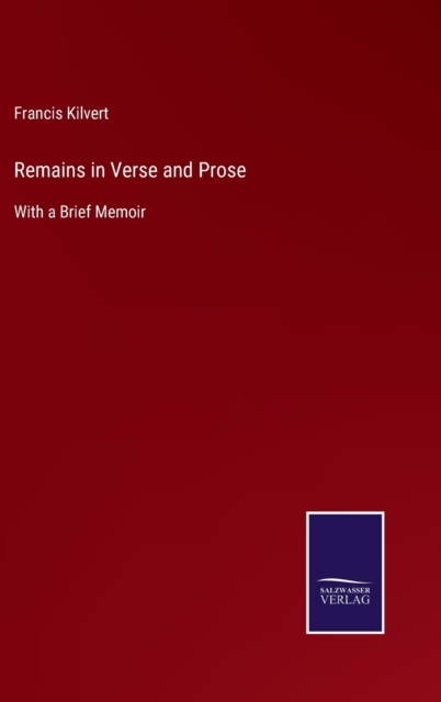 Remains in Verse and Prose : With a Brief Memoir, Hardback Book