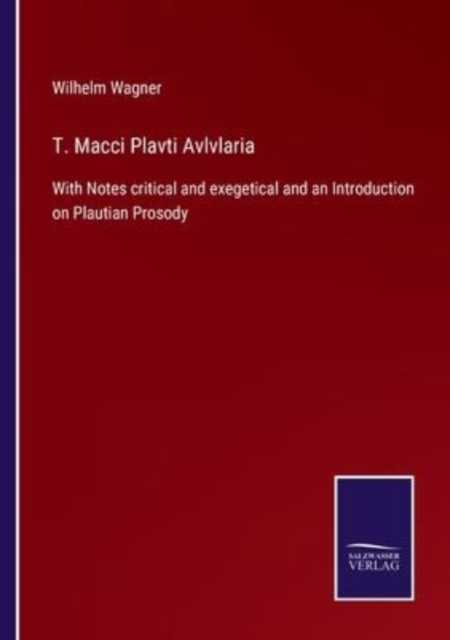 T. Macci Plavti Avlvlaria : With Notes critical and exegetical and an Introduction on Plautian Prosody, Paperback / softback Book
