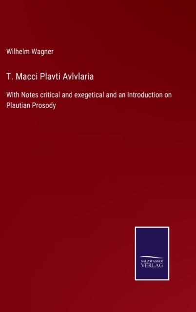 T. Macci Plavti Avlvlaria : With Notes critical and exegetical and an Introduction on Plautian Prosody, Hardback Book
