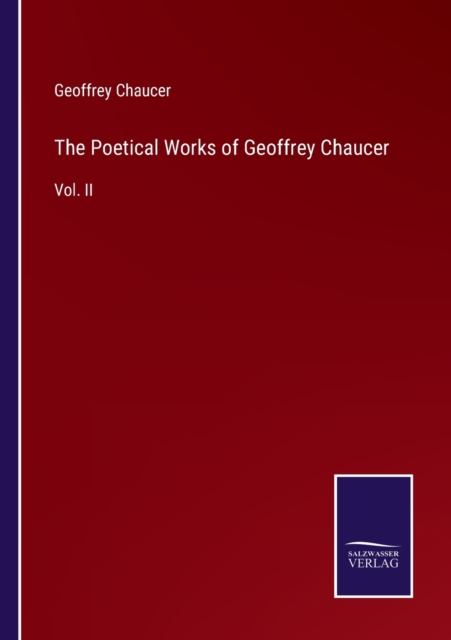 The Poetical Works of Geoffrey Chaucer : Vol. II, Paperback / softback Book