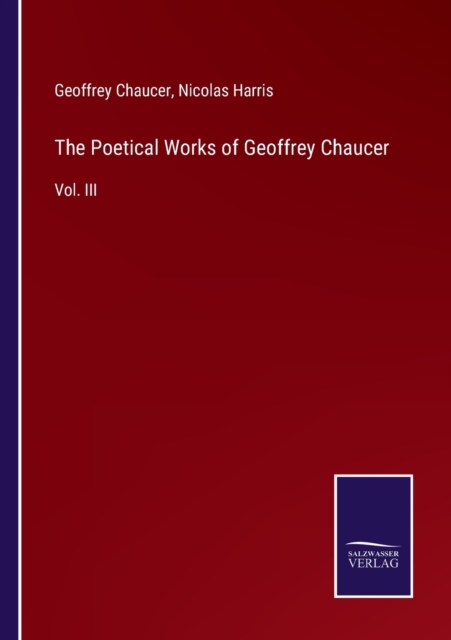 The Poetical Works of Geoffrey Chaucer : Vol. III, Paperback / softback Book