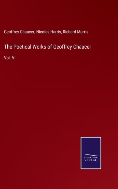 The Poetical Works of Geoffrey Chaucer : Vol. VI, Hardback Book