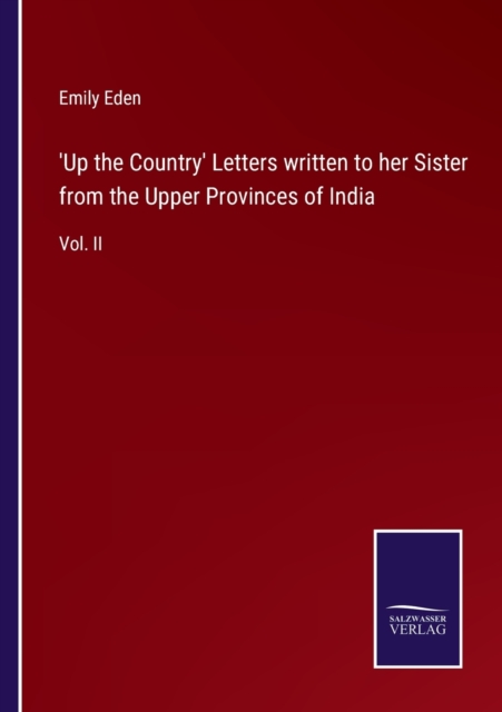 'Up the Country' Letters written to her Sister from the Upper Provinces of India : Vol. II, Paperback / softback Book