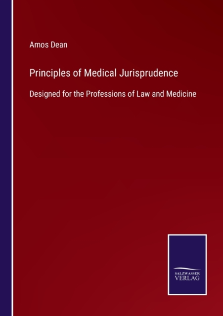 Principles of Medical Jurisprudence : Designed for the Professions of Law and Medicine, Paperback / softback Book