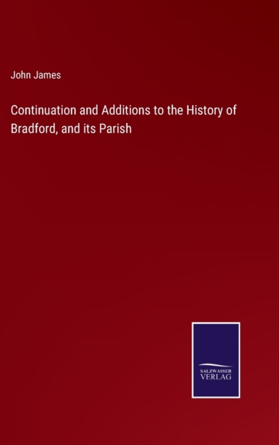 Continuation and Additions to the History of Bradford, and its Parish, Hardback Book