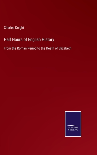 Half Hours of English History : From the Roman Period to the Death of Elizabeth, Hardback Book