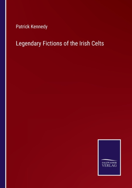 Legendary Fictions of the Irish Celts, Paperback / softback Book