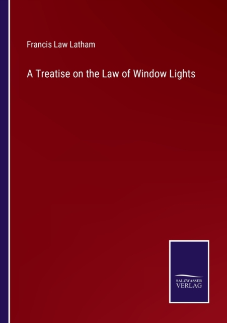A Treatise on the Law of Window Lights, Paperback / softback Book