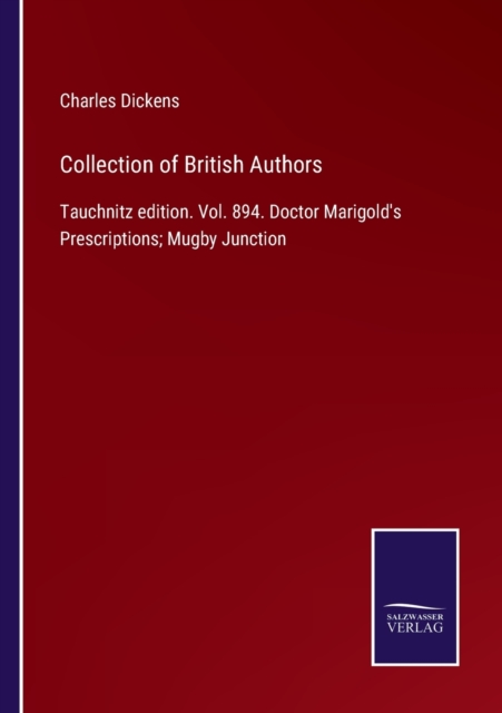 Collection of British Authors : Tauchnitz edition. Vol. 894. Doctor Marigold's Prescriptions; Mugby Junction, Paperback / softback Book