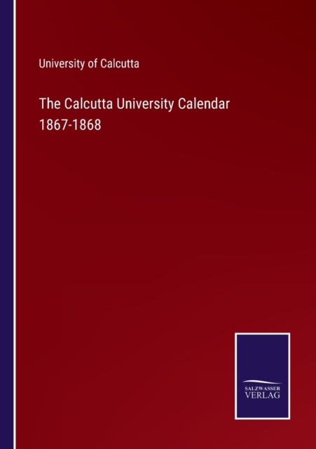 The Calcutta University Calendar 1867-1868, Paperback / softback Book