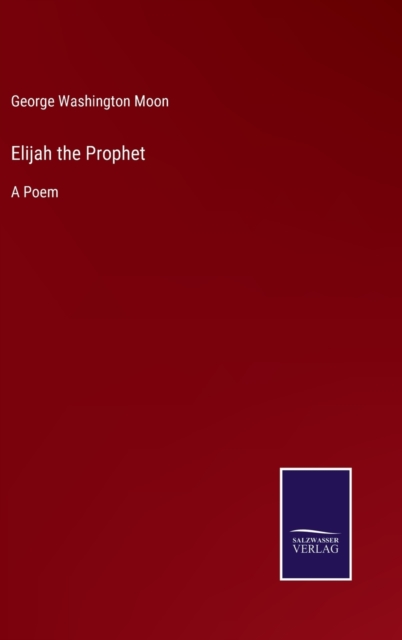 Elijah the Prophet : A Poem, Hardback Book