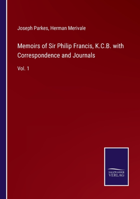 Memoirs of Sir Philip Francis, K.C.B. with Correspondence and Journals : Vol. 1, Paperback / softback Book
