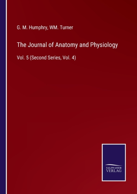 The Journal of Anatomy and Physiology : Vol. 5 (Second Series, Vol. 4), Paperback / softback Book