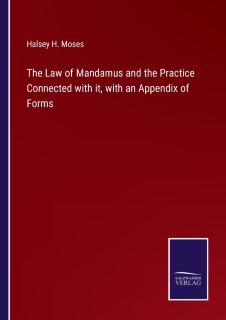 The Law of Mandamus and the Practice Connected with it, with an Appendix of Forms, Paperback / softback Book
