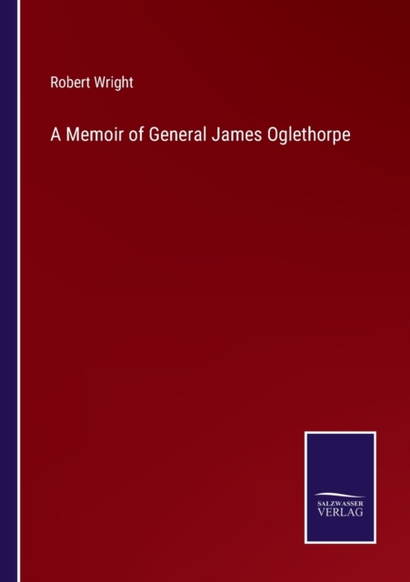 A Memoir of General James Oglethorpe, Paperback / softback Book