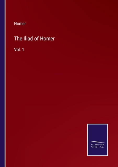 The Iliad of Homer : Vol. 1, Paperback / softback Book