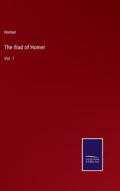 The Iliad of Homer : Vol. 1, Hardback Book