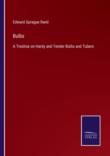 Bulbs : A Treatise on Hardy and Tender Bulbs and Tubers, Paperback / softback Book