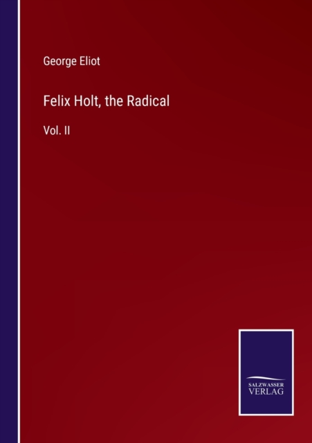 Felix Holt, the Radical : Vol. II, Paperback / softback Book