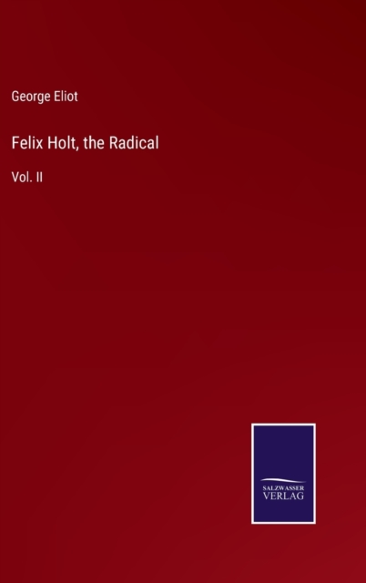 Felix Holt, the Radical : Vol. II, Hardback Book
