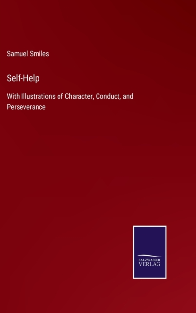 Self-Help : With Illustrations of Character, Conduct, and Perseverance, Hardback Book