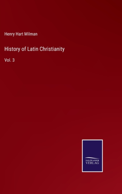 History of Latin Christianity : Vol. 3, Hardback Book