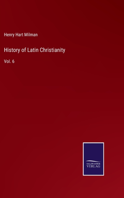 History of Latin Christianity : Vol. 6, Hardback Book