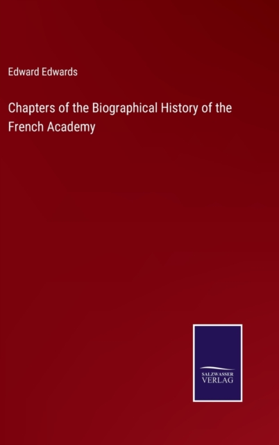 Chapters of the Biographical History of the French Academy, Hardback Book