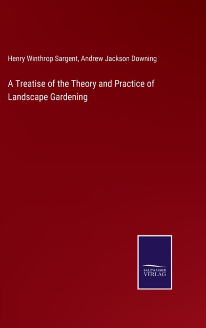 A Treatise of the Theory and Practice of Landscape Gardening, Hardback Book