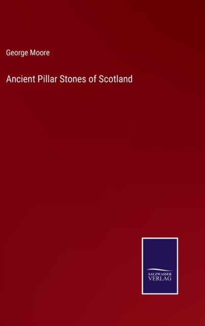 Ancient Pillar Stones of Scotland, Hardback Book