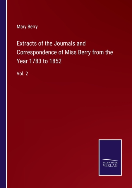 Extracts of the Journals and Correspondence of Miss Berry from the Year 1783 to 1852 : Vol. 2, Paperback / softback Book