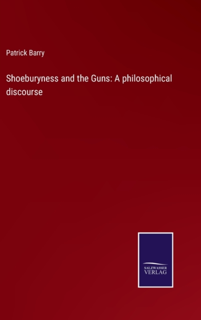 Shoeburyness and the Guns : A philosophical discourse, Hardback Book