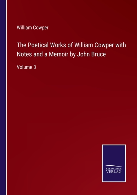 The Poetical Works of William Cowper with Notes and a Memoir by John Bruce : Volume 3, Paperback / softback Book