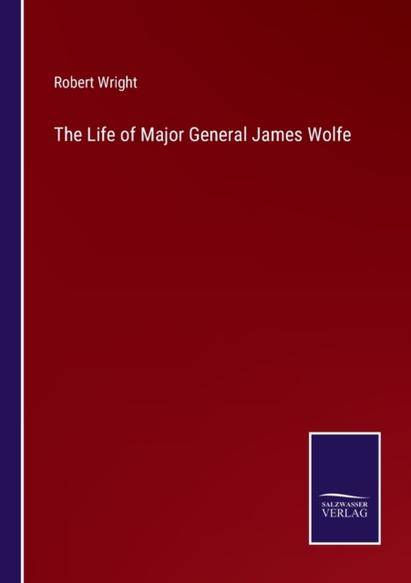The Life of Major General James Wolfe, Paperback / softback Book