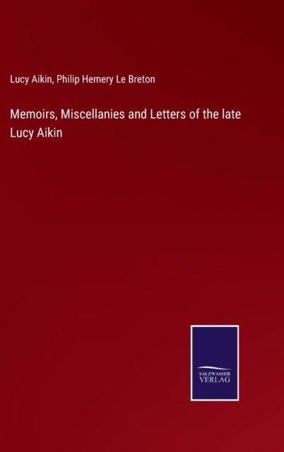 Memoirs, Miscellanies and Letters of the late Lucy Aikin, Hardback Book