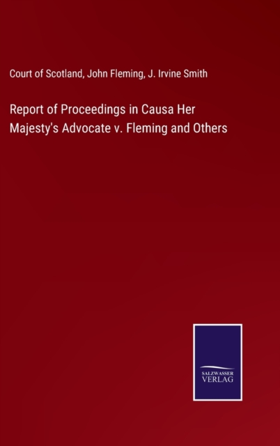 Report of Proceedings in Causa Her Majesty's Advocate v. Fleming and Others, Hardback Book