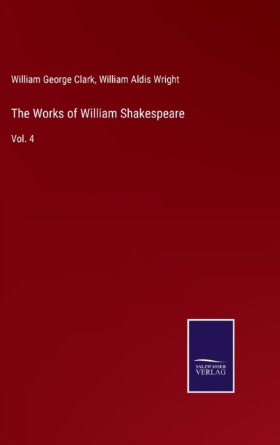 The Works of William Shakespeare : Vol. 4, Hardback Book