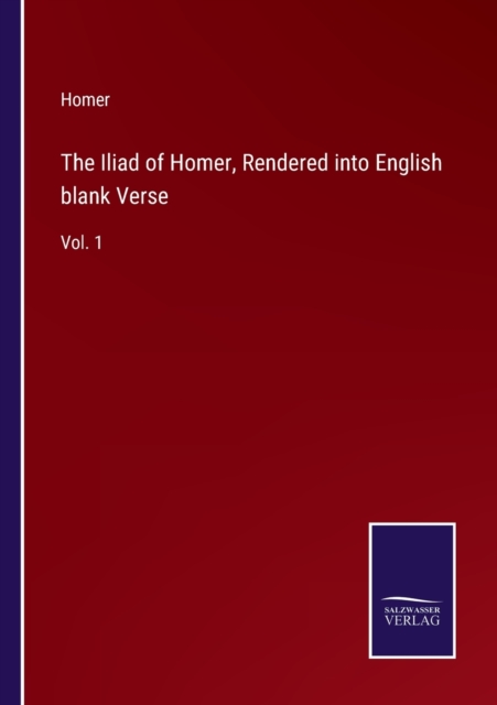 The Iliad of Homer, Rendered into English blank Verse : Vol. 1, Paperback / softback Book