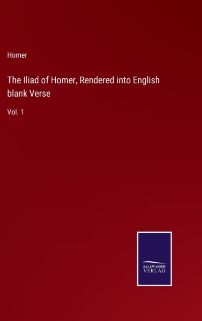 The Iliad of Homer, Rendered into English blank Verse : Vol. 1, Hardback Book