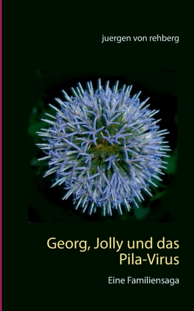Georg, Jolly und das Pila-Virus : Eine Familiensaga, Paperback / softback Book