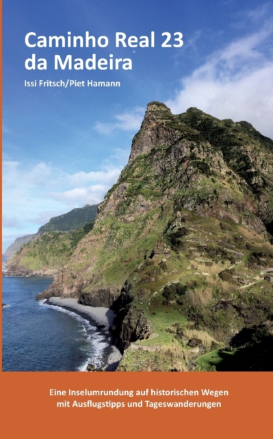 Caminho Real 23 da Madeira : Eine Inselumrundung auf historischen Wegen mit Ausflugstipps und Tageswanderungen, Paperback / softback Book