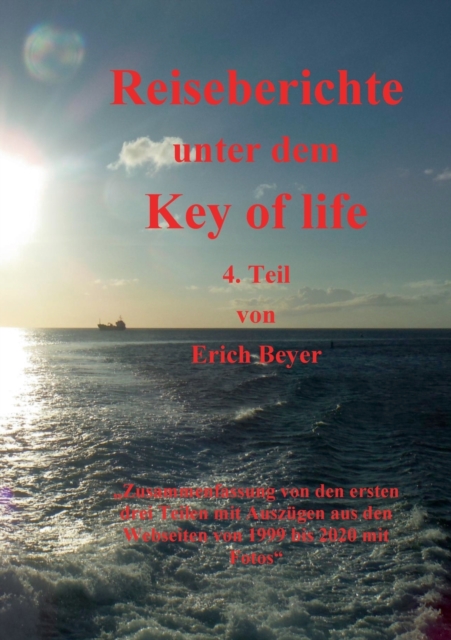 Reiseberichte unter dem Key of life : 4.Teil Zusammenfassung von 1999 bis 2020, Paperback / softback Book
