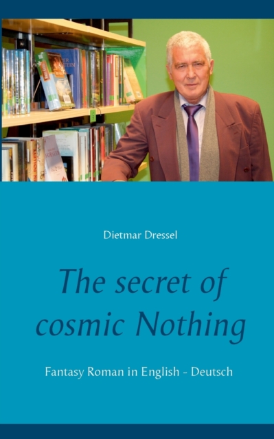 The secret of cosmic Nothing : Fantasy Roman in English - Deutsch, Paperback / softback Book