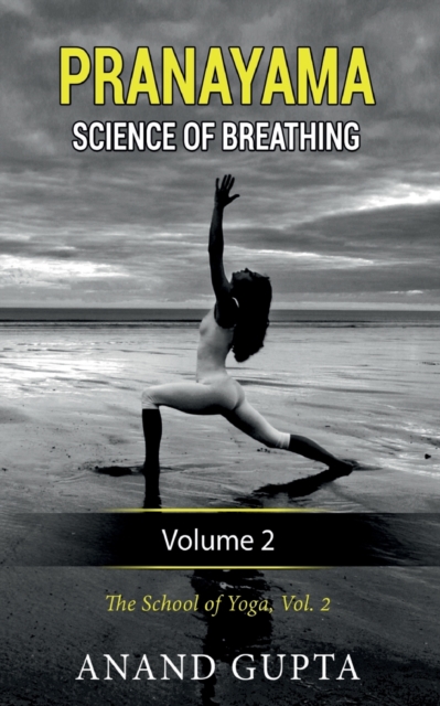 Pranayama : Science of Breathing Volume 2: The School of Yoga 2, Paperback / softback Book