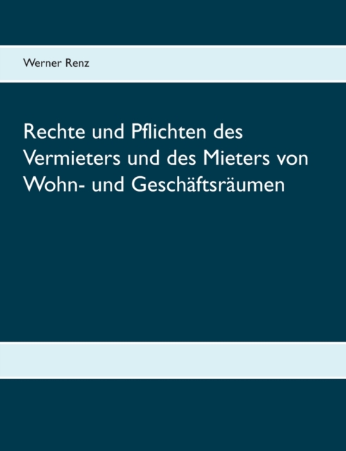 Rechte und Pflichten des Vermieters und des Mieters von Wohn- und Geschaftsraumen, Paperback / softback Book