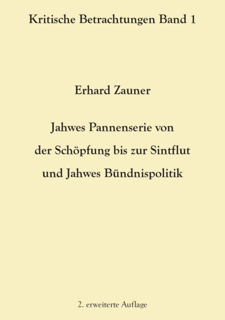 Jahwes Pannenserie von der Schoepfung bis zur Sintflut und Jahwes Bundnispolitik : 2. erweiterte Auflage, Paperback / softback Book