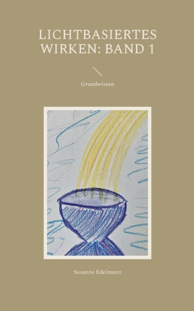 Lichtbasiertes Wirken : Band 1: Grundwissen, Paperback / softback Book